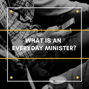 What is an Everyday Minister?