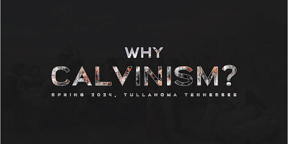 Why Calvinism?